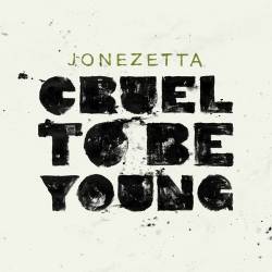 Jonezetta : Cruel To Be Young